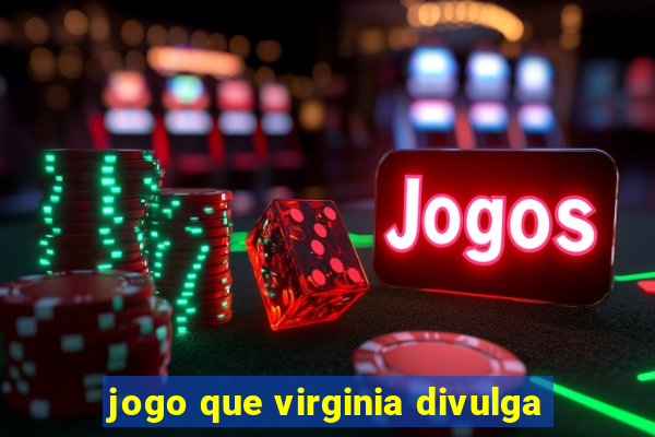 jogo que virginia divulga